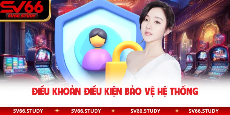 Điều khoản điều kiện bảo vệ hệ thống