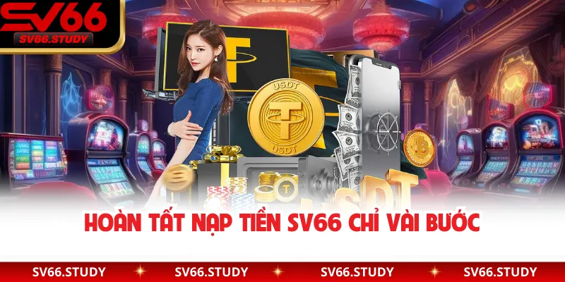 Hoàn tất nạp tiền SV66 chỉ vài bước